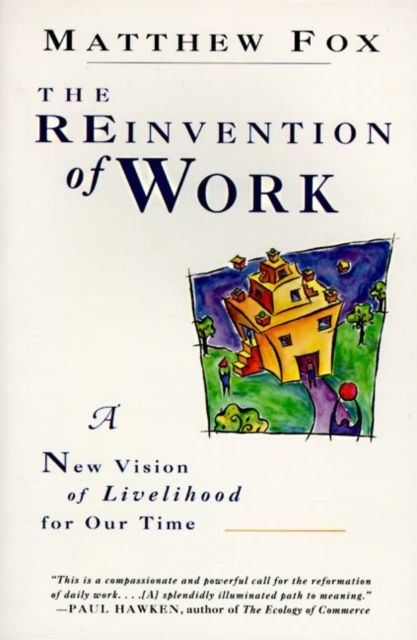 The Reinvention of Work : New Vision of Livelihood for Our Time, A