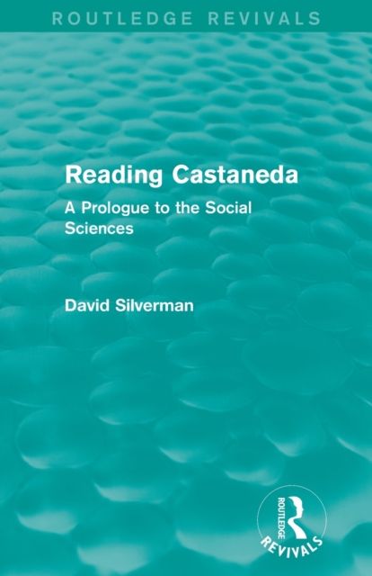 Reading Castaneda (Routledge Revivals) : A Prologue to the Social Sciences