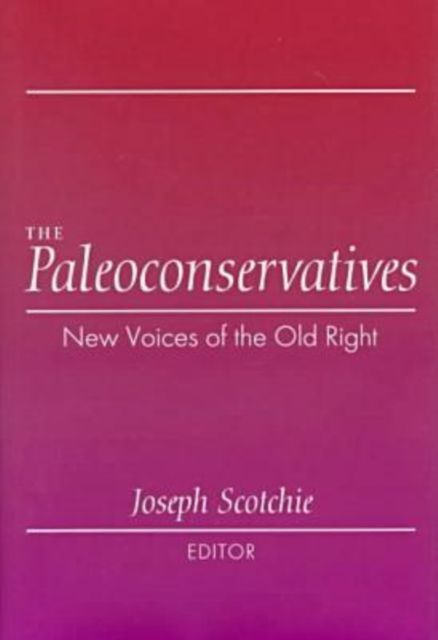The Paleoconservatives : New Voices of the Old Right