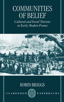 Communities of Belief : Cultural and Social Tensions in Early Modern France