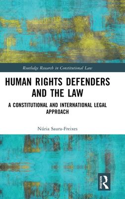 Human Rights Defenders and the Law : A Constitutional and International Legal Approach