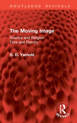The Moving Image : Science and Religion. Time and Eternity