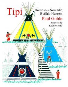Tipi : home of the nomadic buffalo hunters