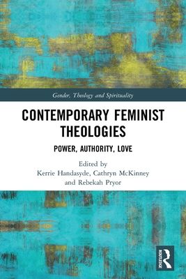 Contemporary Feminist Theologies : Power, Authority, Love