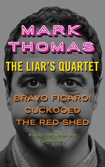 The Liar's Quartet : Bravo Figaro!, Cuckooed, The Red Shed - Playscripts, Notes and Commentary