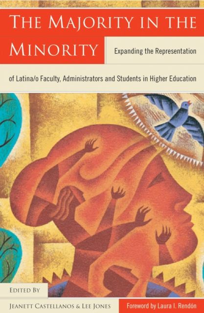 The Majority in the Minority : Expanding the Representation of Latina/o Faculty, Administrators and Students in Higher Education