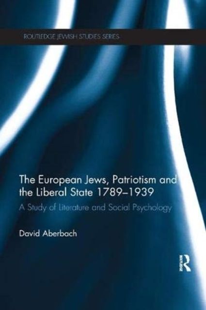 The European Jews, Patriotism and the Liberal State 1789-1939 : A Study of Literature and Social Psychology