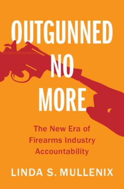 Outgunned No More : The New Era of Firearms Industry Accountability