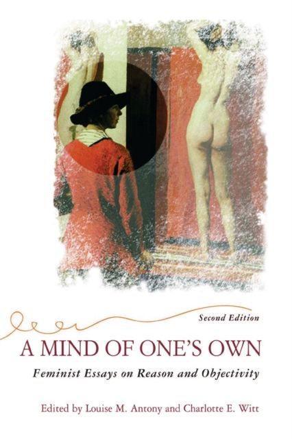 Forsidebilde av A Mind Of One's Own : Feminist Essays On Reason And Objectivity