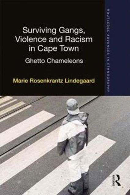 Surviving Gangs, Violence and Racism in Cape Town : Ghetto Chameleons
