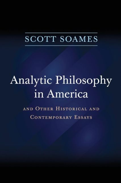 Analytic Philosophy in America : And Other Historical and Contemporary Essays