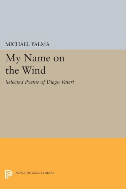 My Name on the Wind : Selected Poems of Diego Valeri
