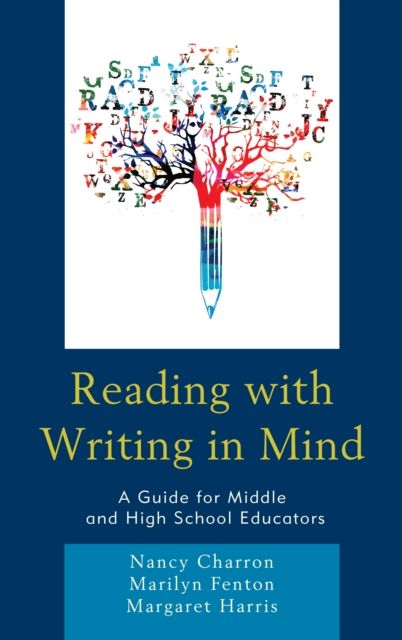 Reading with Writing in Mind : A Guide for Middle and High School Educators