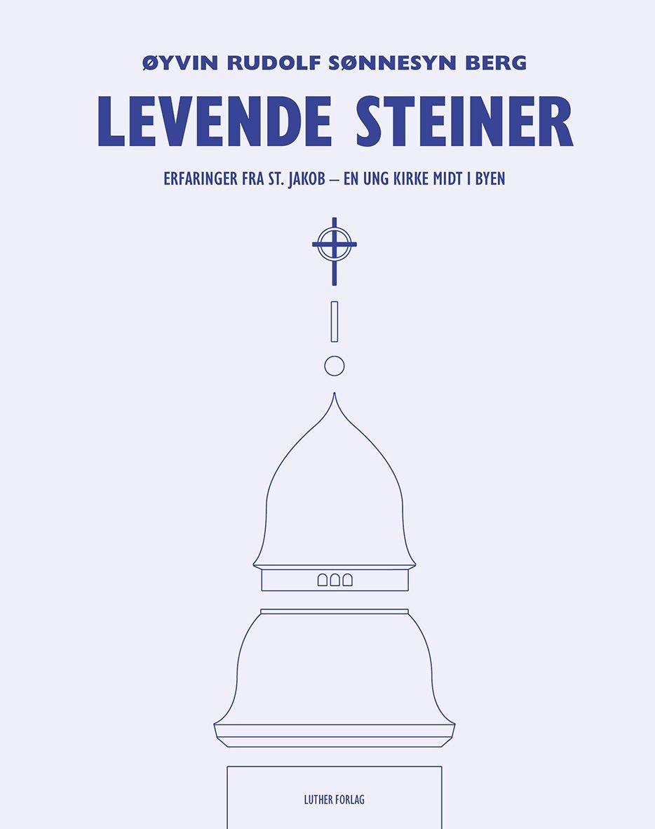 Levende steiner : erfaringer fra St. Jakob – en ung kirke midt i byen
