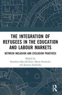 The Integration of Refugees in the Education and Labour Markets : Between Inclusion and Exclusion Practices
