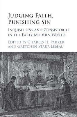Judging Faith, Punishing Sin : Inquisitions and Consistories in the Early Modern World