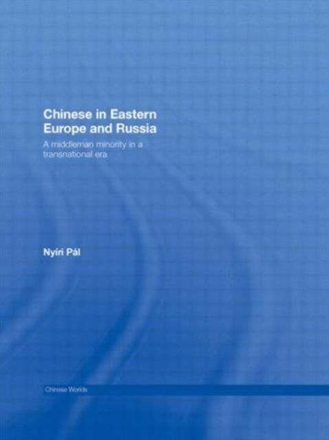 Chinese in Eastern Europe and Russia : A Middleman Minority in a Transnational Era
