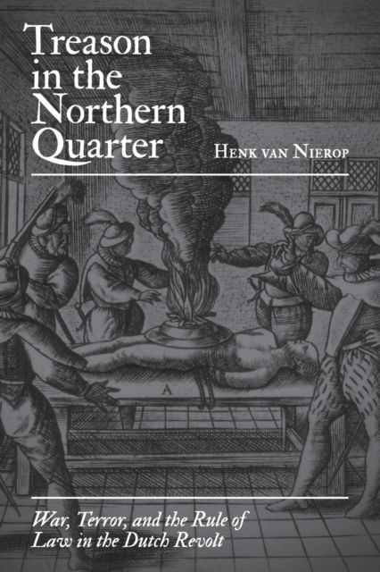 Forsidebilde av Treason in the Northern Quarter : War, Terror, and the Rule of Law in the Dutch Revolt