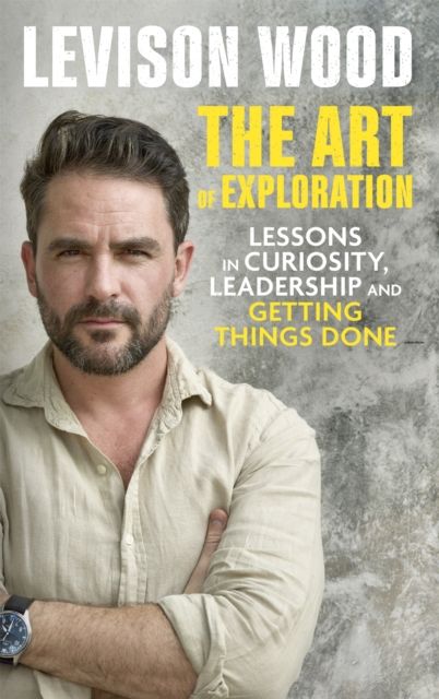 The Art of Exploration : Lessons in Curiosity, Leadership and Getting Things Done