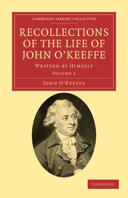 Recollections of the Life of John O'Keeffe : Written by Himself