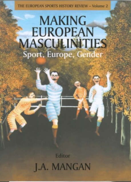 Making European Masculinities : Sport, Europe, Gender