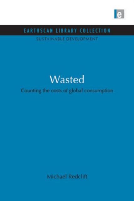 Wasted : Counting the Costs of Global Consumption