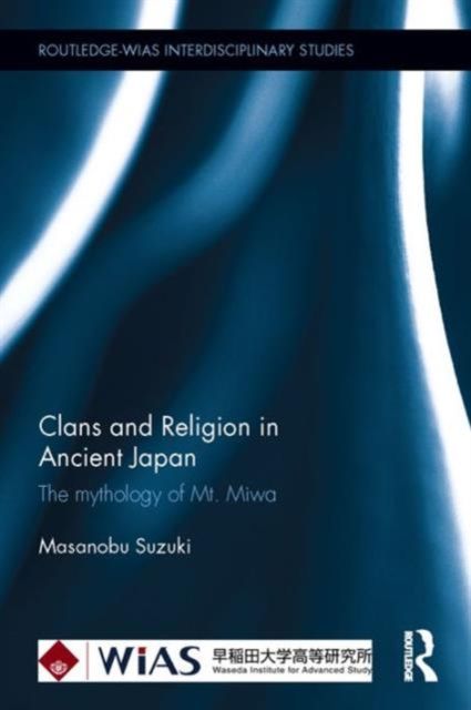 Clans and Religion in Ancient Japan : The mythology of Mt. Miwa