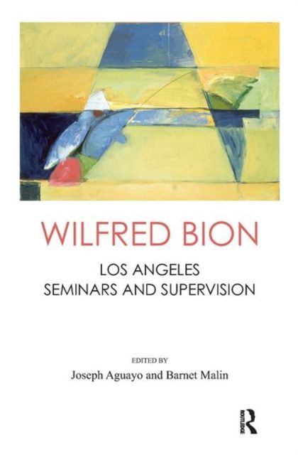 Wilfred Bion : Los Angeles Seminars and Supervision