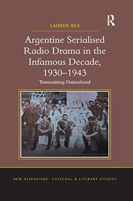 Argentine Serialised Radio Drama in the Infamous Decade, 1930–1943 : Transmitting Nationhood