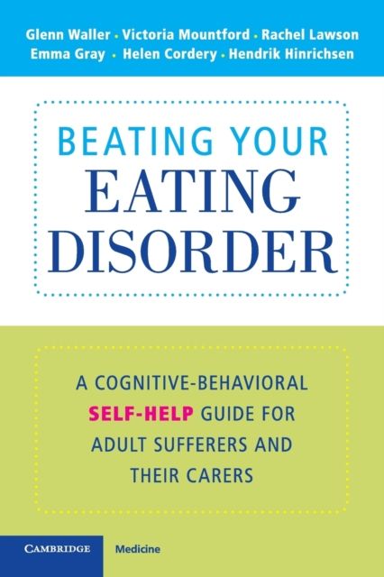 Beating Your Eating Disorder : A Cognitive-Behavioral Self-Help Guide for Adult Sufferers and their Carers