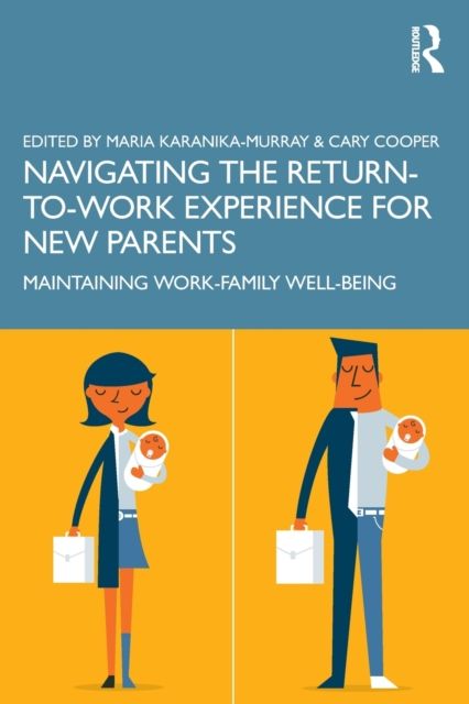 Navigating the Return-to-Work Experience for New Parents : Maintaining Work-Family Well-Being