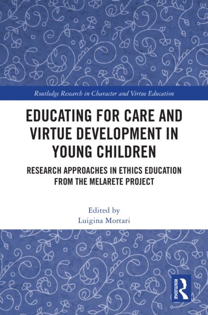 Educating for Care and Virtue Development in Young Children : Research Approaches in Ethics Education from the MelArete Project
