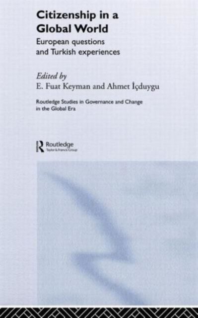 Citizenship in a Global World : European Questions and Turkish Experiences