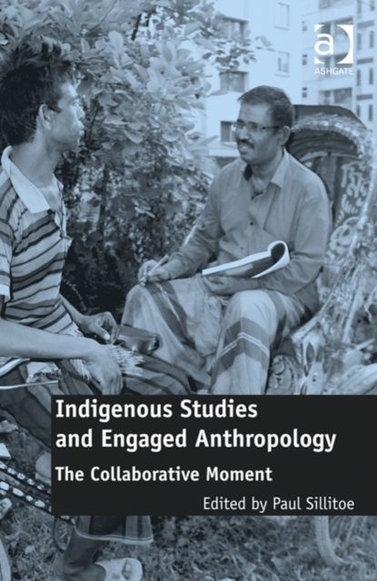 Indigenous Studies and Engaged Anthropology : The Collaborative Moment