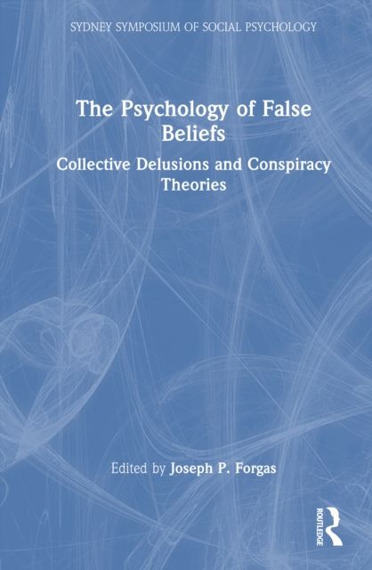 The Psychology of False Beliefs : Collective Delusions and Conspiracy Theories