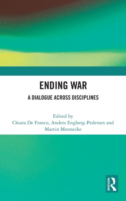 Ending War : A Dialogue across Disciplines