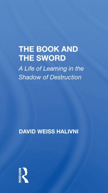 The Book And The Sword : A Life Of Learning In The Shadow Of Destruction