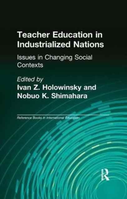 Teacher Education in Industrialized Nations : Issues in Changing Social Contexts