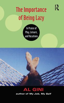 The Importance of Being Lazy : In Praise of Play, Leisure, and Vacation