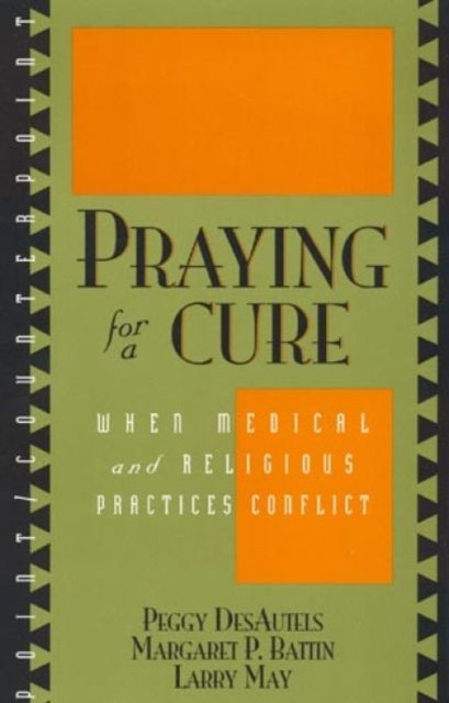 Praying for a Cure : When Medical and Religious Practices Conflict