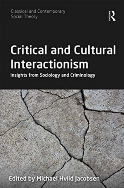 Critical and Cultural Interactionism : Insights from Sociology and Criminology