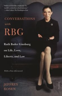 Conversations with RBG : Ruth Bader Ginsburg on life, love, liberty, and law