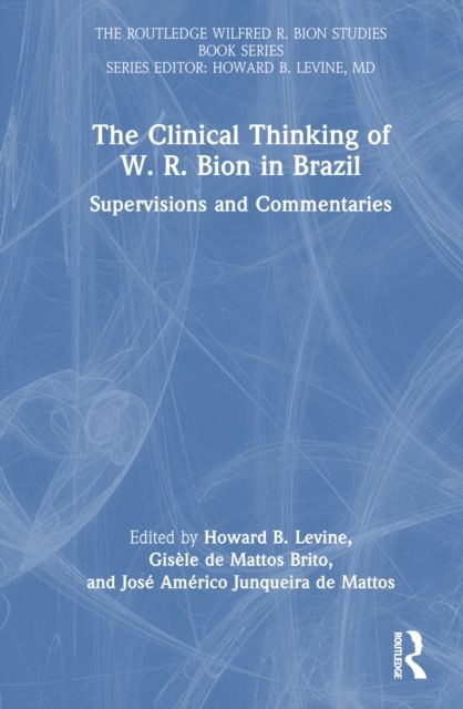 The Clinical Thinking of W. R. Bion in Brazil : Supervisions and Commentaries