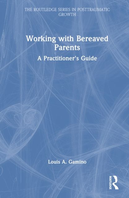 Working with Bereaved Parents : A Practitioner's Guide