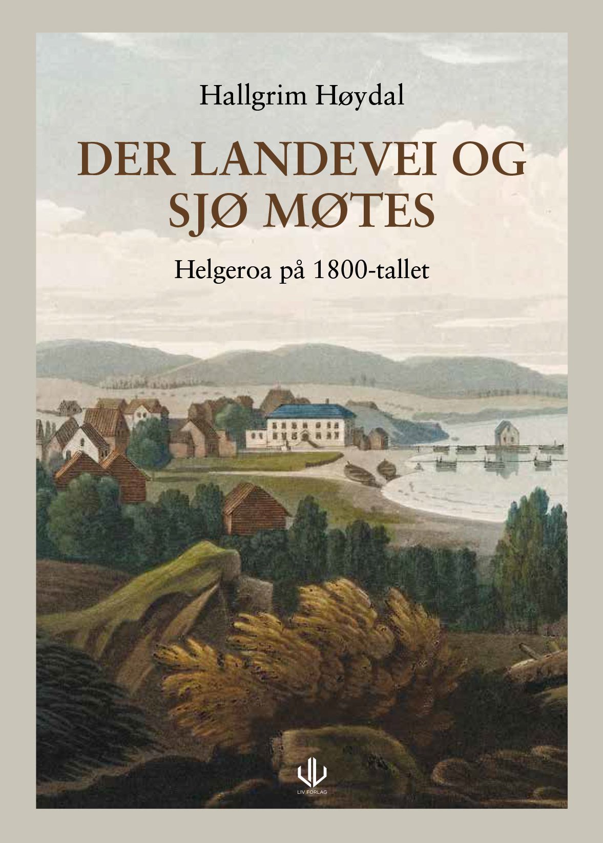 Der landevei og sjø møtes : Helgeroa på 1800-tallet