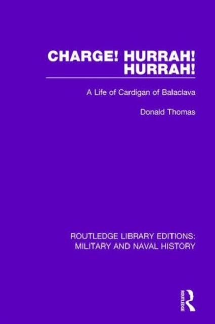 Charge! Hurrah! Hurrah! : A Life of Cardigan of Balaclava