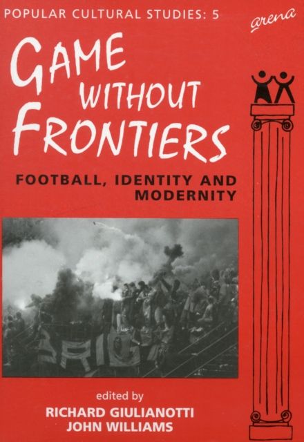 Games Without Frontiers : Football, Identity and Modernity