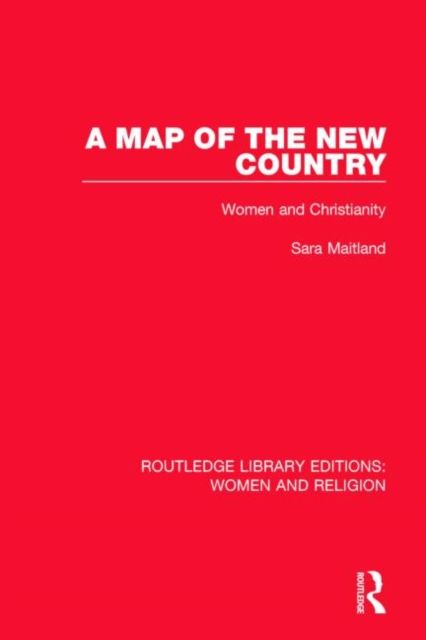 A Map of the New Country (RLE Women and Religion) : Women and Christianity