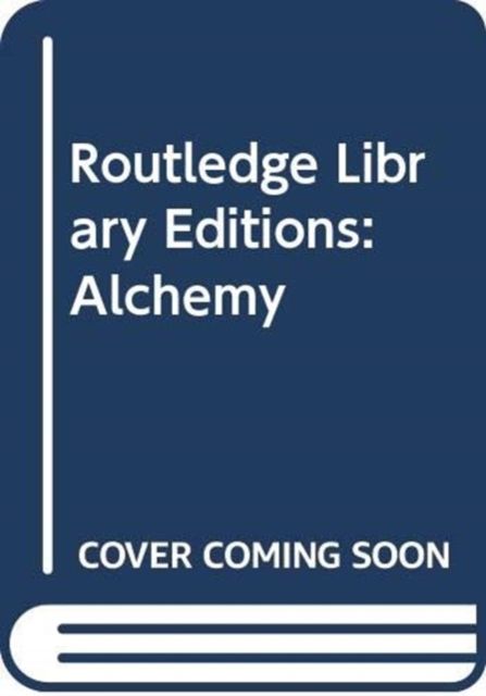 Routledge Library Editions: Alchemy