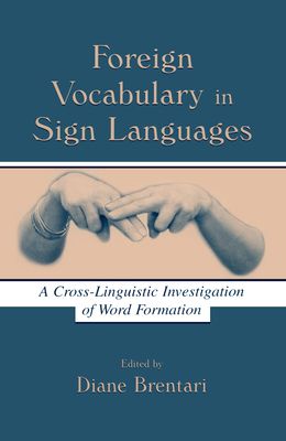 Foreign Vocabulary in Sign Languages : A Cross-Linguistic Investigation of Word Formation